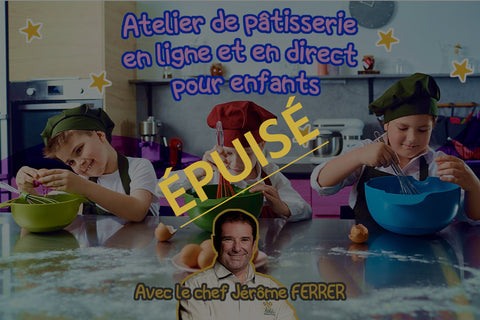 Cours de pâtisserie en ligne et en direct pour enfants avec le chef Jérôme Ferrer - Le mercredi 30 décembre 2020 à 14h30